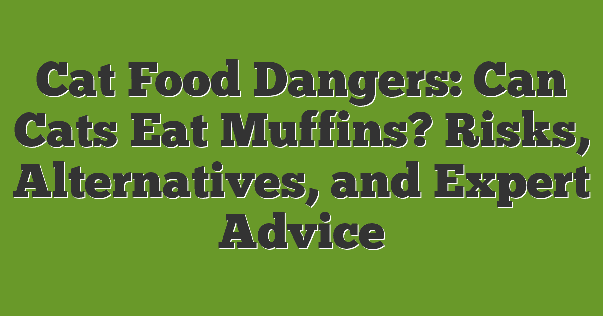 Cat Food Dangers: Can Cats Eat Muffins? Risks, Alternatives, and Expert Advice