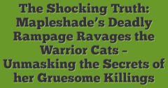 The Shocking Truth: Mapleshade's Deadly Rampage Ravages The Warrior