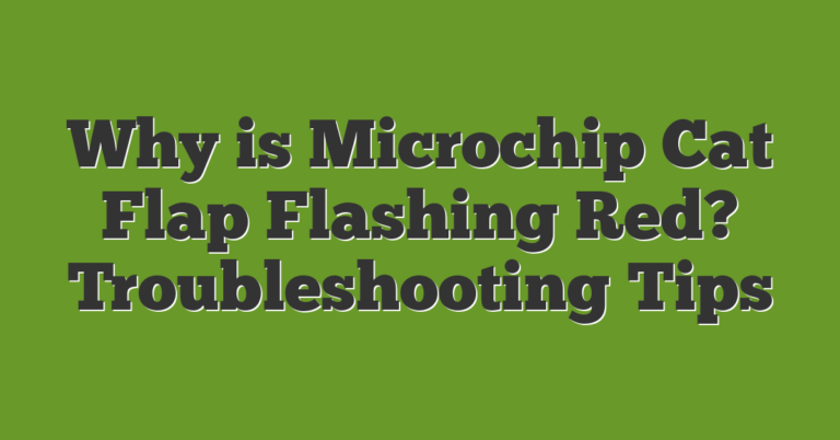 Why Is Microchip Cat Flap Flashing Red? Troubleshooting Tips - Understanding Microchip Cat Flap Installation